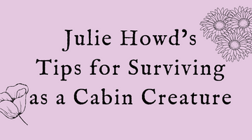 Julie Howd's Tips for Surviving as a Cabin Creature