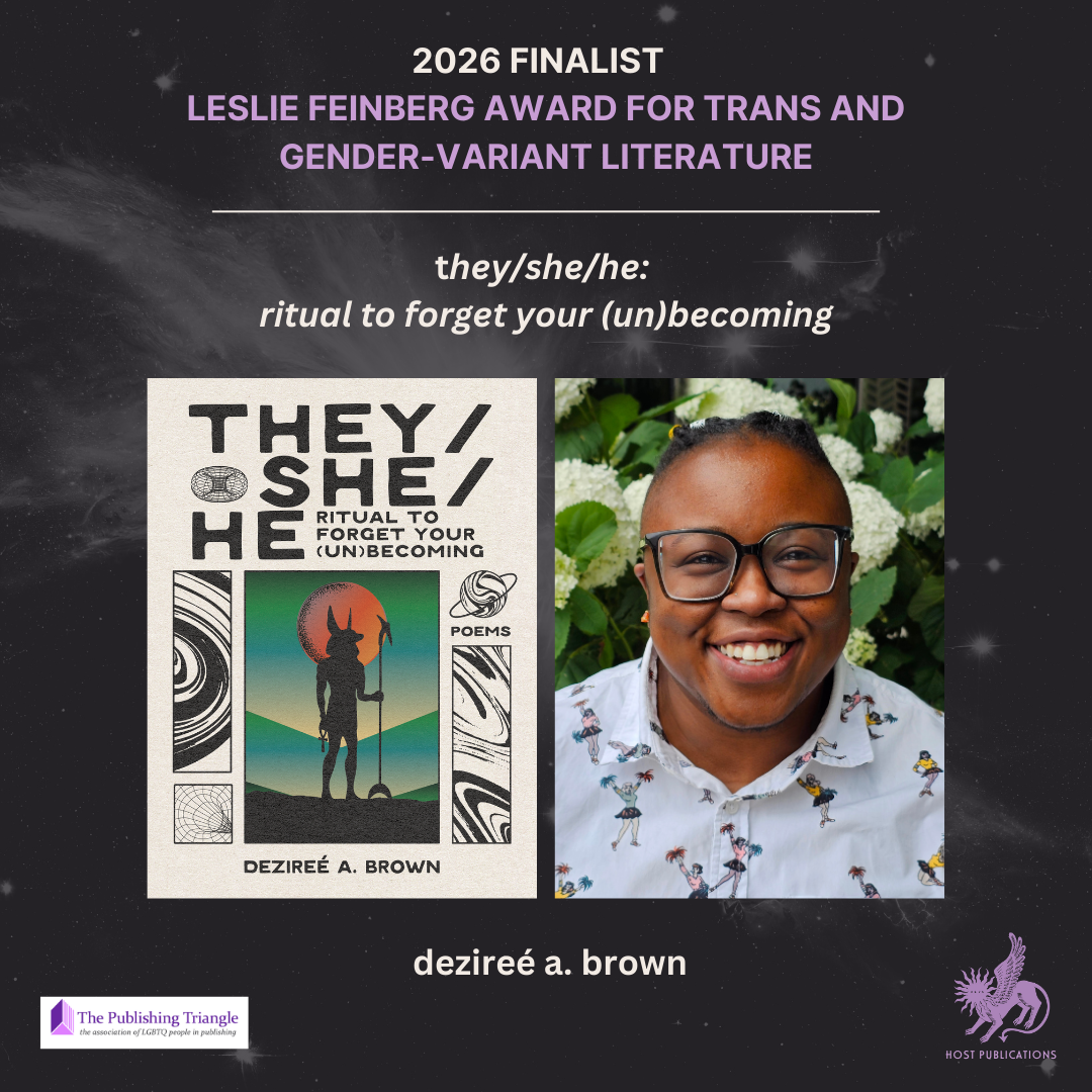 2026 Finalist for the Leslie Feinberg Award for Trans and Gender-Variant Literature: they/she/he: ritual to forget your (un)becoming by dezireé a. brown