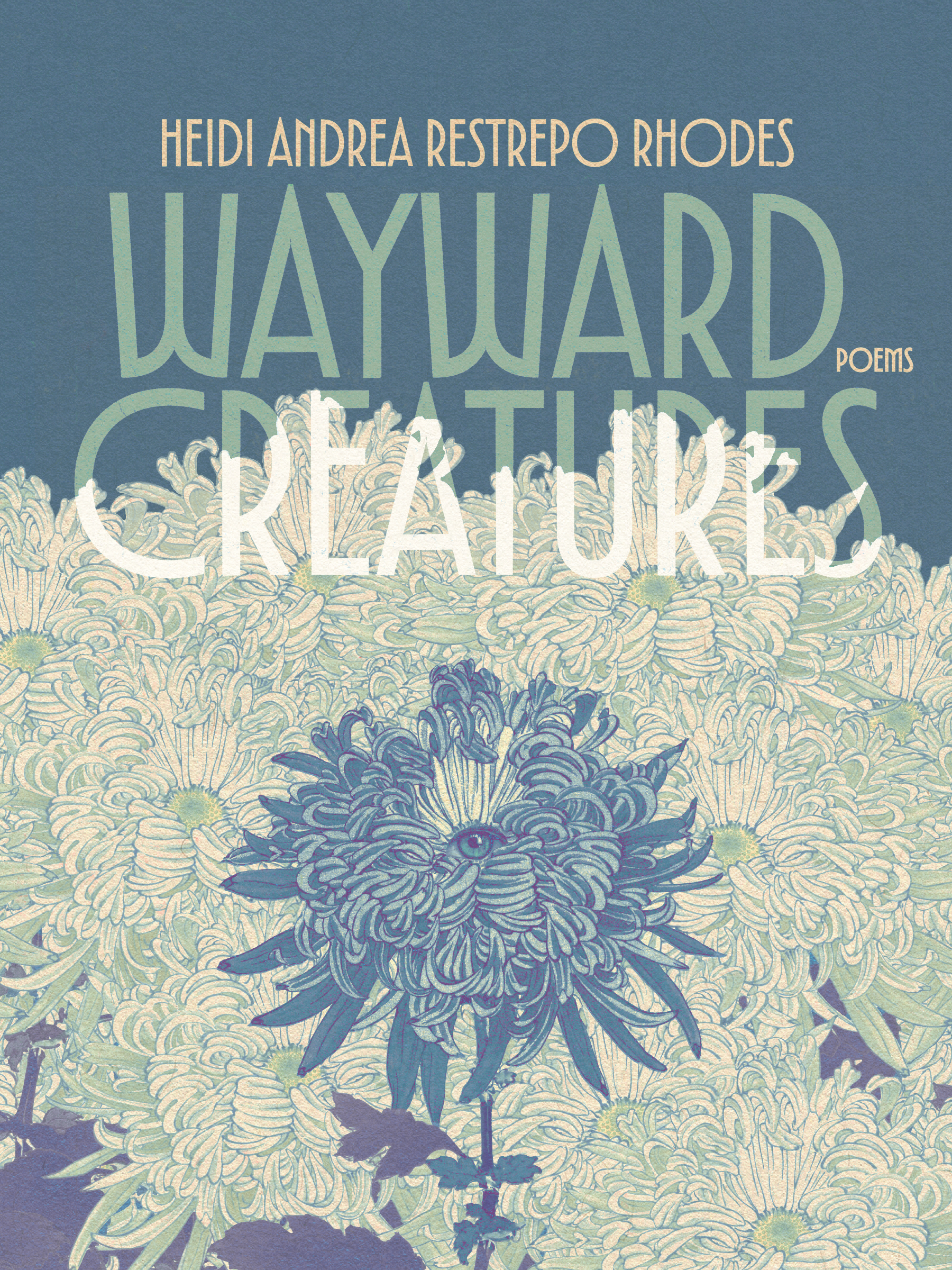 Wayward Creatures by heidi andrea restrepo rhodes