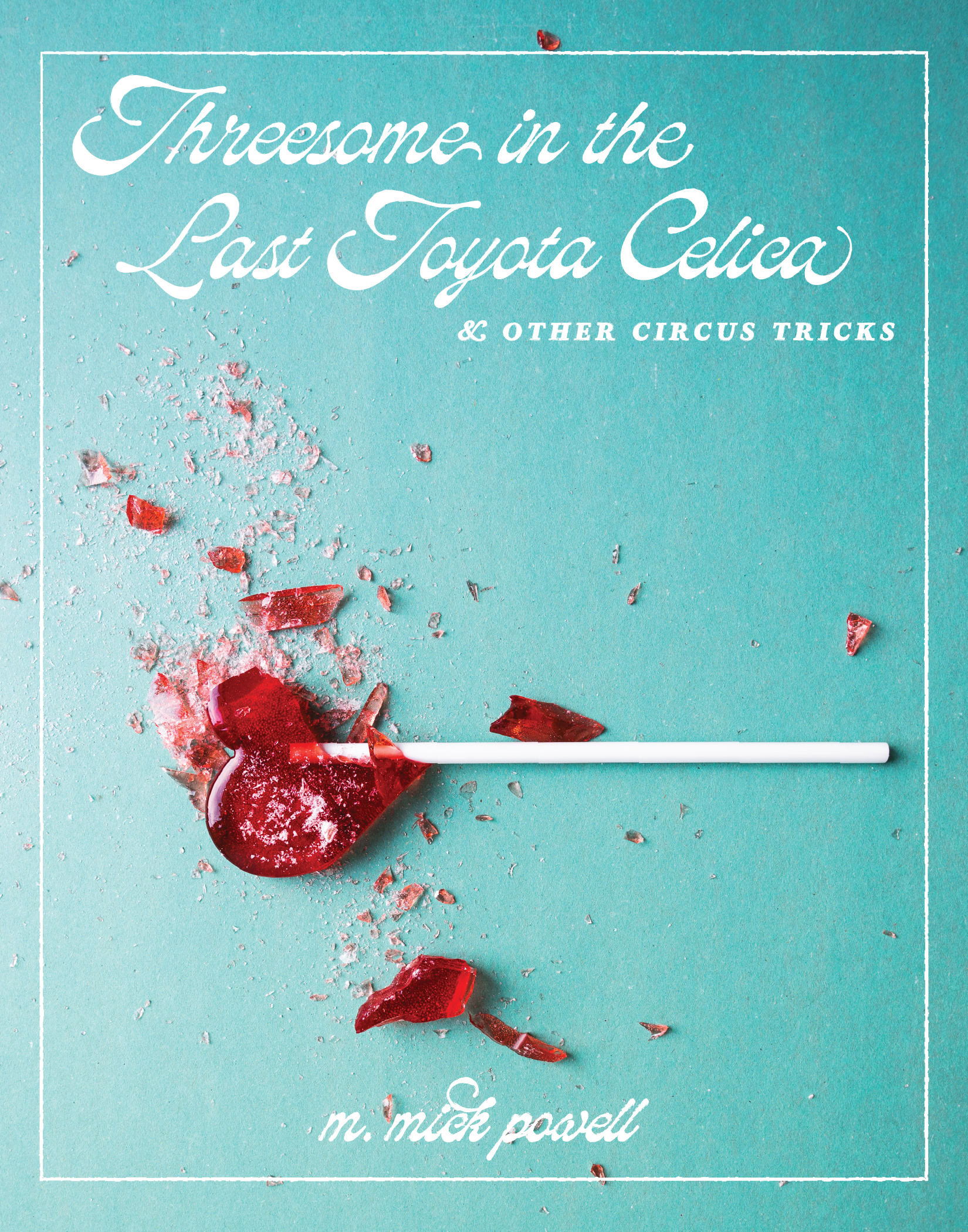 threesome in the last Toyota Celica & other circus tricks by m. mick powell