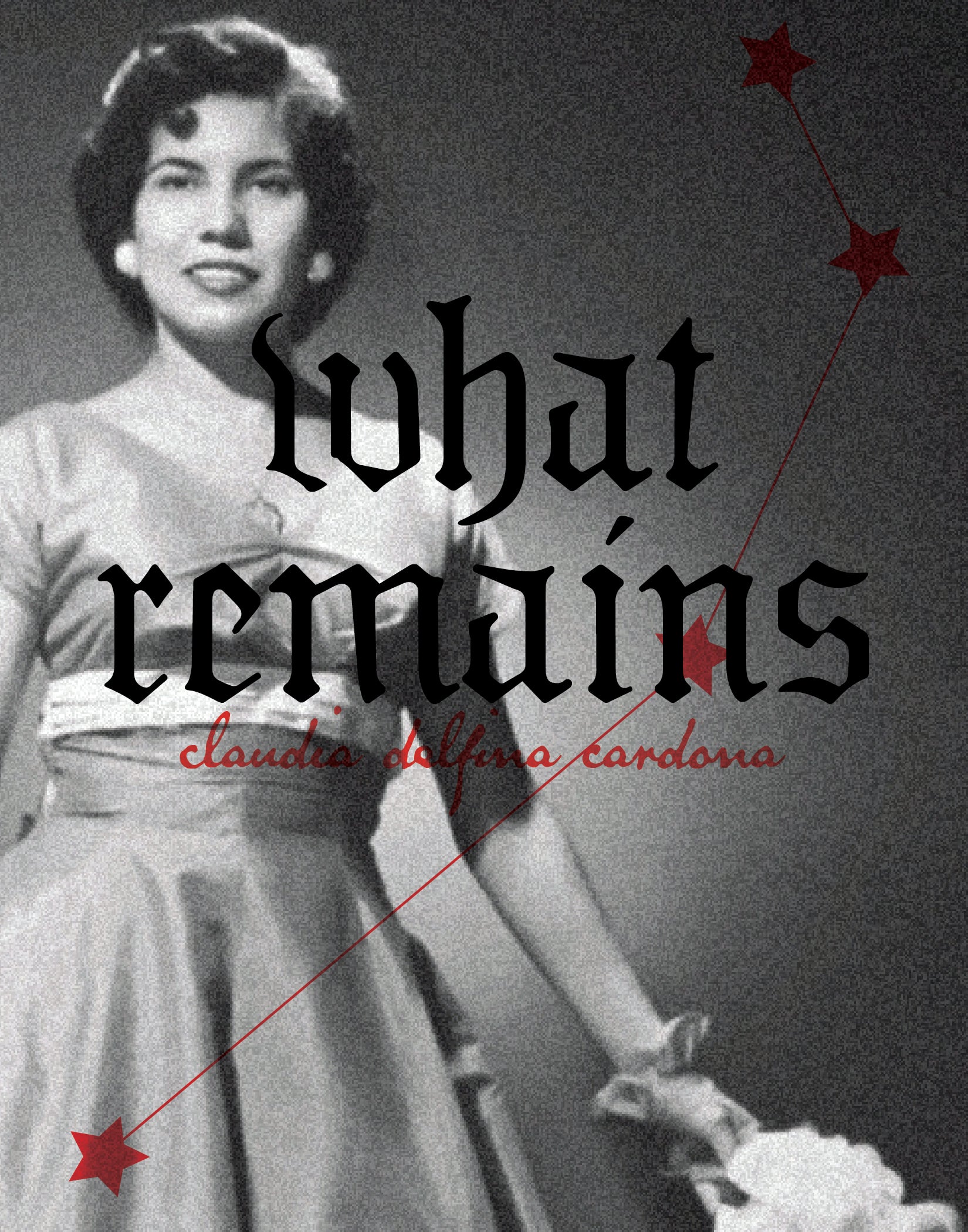 What Remains by Claudia Delfina Cardona