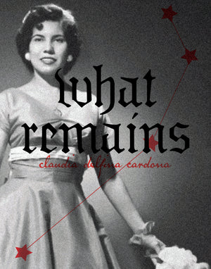 What Remains by Claudia Delfina Cardona