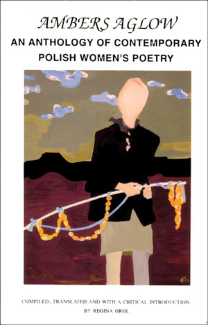 Ambers Aglow: An Anthology of Contemporary Polish Women's Poetry